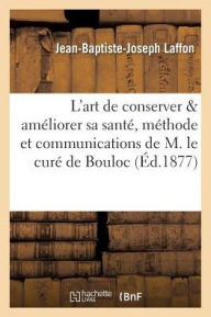 L'Art de Conserver & Ameliorer Sa Sante Methode Et Communications de M. Le Cure de Bouloc - Laffon