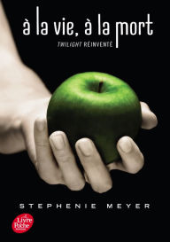Twilight Â« dixiÃ¨me anniversaire Â» / Ã? la vie, Ã  la mort Stephenie Meyer Author