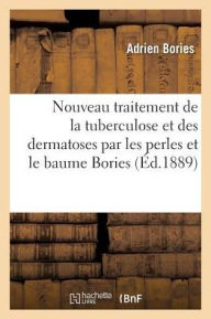 Nouveau Traitement de La Tuberculose Et Des Dermatoses Par Les Perles Et Le Baume Bories - Bories