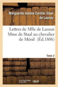 Lettres de Mlle de Launai Mme de Staal au chevalier de Ménil Tome 2 (Litterature)