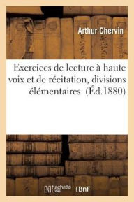 Exercices de Lecture a Haute Voix Et de Recitation, Divisions Elementaires: Prononciation Francaise - Arthur Chervin