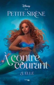 La Petite SirÃ¨ne - Ã? contre-courant J. ELLE Author