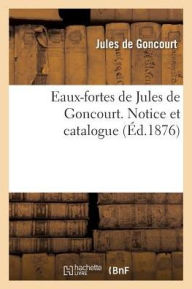 Eaux-Fortes de Jules de Goncourt. Notice Et Catalogue - Jules De Goncourt