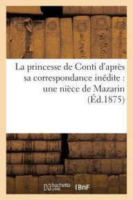 La Princesse de Conti D'Apres Sa Correspondance Inedite: Une Niece de Mazarin - Edouard Barthelemy