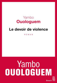 Le devoir de violence Yambo Ouologuem Author