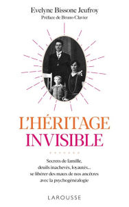 L'héritage invisible : Secrets de famille, deuils inachevés, loyautés...: Se libérer des maux de nos ancêtres avec la psychogénéalogie �velyne