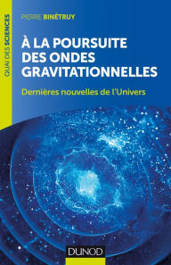 A la poursuite des ondes gravitationnelles - 2e Ã©d. Pierre BinÃ©truy Author