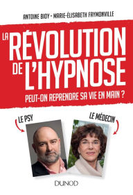 La révolution de l'hypnose: Pour reprendre sa vie en main Antoine Bioy Author