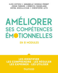 Améliorer ses compétences émotionnelles: Les identifier - Les comprendre - Les réguler - Les exprimer - Les utiliser Ilios Kotsou Author