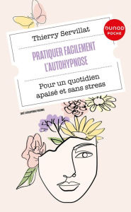 Pratiquer facilement l'autohypnose: Pour un quotidien apaisé et sans stress Thierry Servillat Author