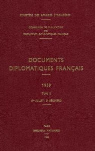 Documents diplomatiques francais: 1959 - Tome II (1er juillet - 31 decembre) Ministere des Affaires etrangeres Editor
