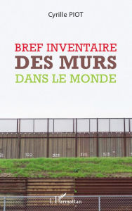 Bref inventaire des murs dans le monde Cyrille Piot Author