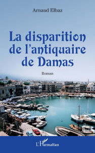 La disparition de l''antiquaire de Damas