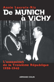 De Munich Ã  Vichy: L'assassinat de la TroisiÃ¨me RÃ©publique 1938-1940 Annie Lacroix-Riz Author