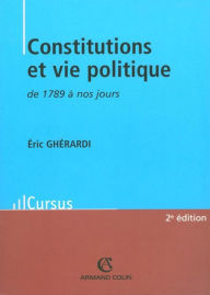 Constitutions et vie politique de 1789 à nos jours - Éric Ghérardi