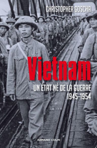Vietnam: Un Ã?tat nÃ© de la guerre 1945-1954 Christopher Goscha Author