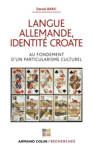 Langue allemande, identitÃ© croate: Au fondement d'un particularisme culturel Daniel Baric Author
