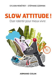 Slow attitude !: Oser ralentir pour mieux vivre Sylvain MenÃ©trey Author