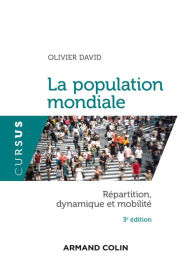La population mondiale - 3e édition: Répartition, dynamique et mobilité - Olivier David