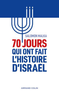 70 jours qui ont fait l'histoire d'Israël Salomon Malka Author