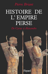 Histoire de l'Empire perse: De Cyrus à Alexandre Pierre Briant Author