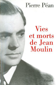 Vies et morts de Jean Moulin Pierre PÃ©an Author
