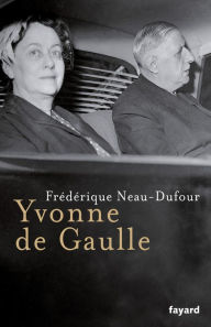 Yvonne de Gaulle Frédérique Neau-Dufour Author