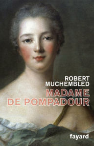 Madame de Pompadour Robert Muchembled Author