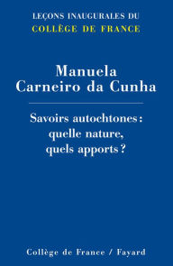 Savoirs autochtones : quelle nature, quels apports ? - Manuela Carneiro da Cunha