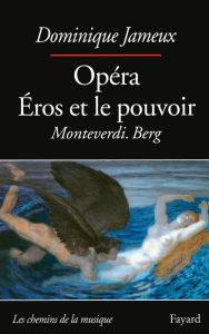 OpÃ©ra Eros et le pouvoir: Monteverdi. Berg Dominique Jameux Author