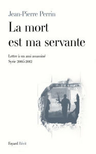 La mort est ma servante Jean-Pierre Perrin Author