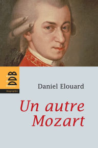 Un autre Mozart Daniel Elouard Author