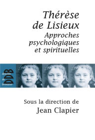 Thérèse de Lisieux: Approches psychologiques et spirituelles Gilles Berceville Author