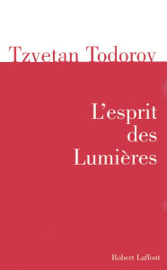 L'esprit des LumiÃ¨res Tzvetan Todorov Author
