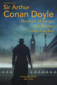 Sherlock Holmes: Son Dernier coup d'archet Arthur Conan Doyle Author