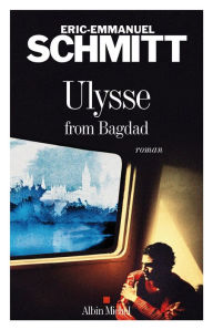 Ulysse from Bagdad Ã?ric-Emmanuel Schmitt Author