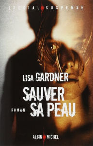 Sauver sa peau Lisa Gardner Author