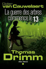 Thomas Drimm - tome 2: La guerre des arbres a commencé le 13 - Didier Van Cauwelaert