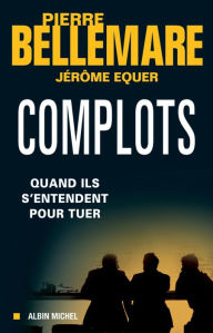 Complots: Quand ils s'entendent pour tuer Pierre Bellemare Author
