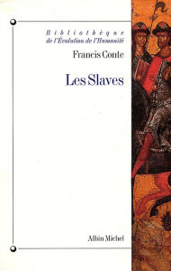 Les Slaves: Aux origines des civilisations d'Europe centrale et orientale Francis Conte Author