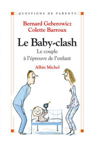 Le Baby-clash: Le couple à l'épreuve de l'enfant - Bernard Geberowicz