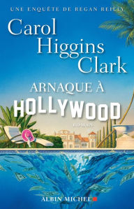 Arnaque à Hollywood Carol Higgins Clark Author