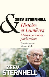 Histoire et lumiÃ¨res, changer le monde par la raison Zeev Sternhell Author
