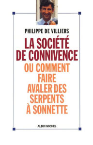 La Société de connivence ou Comment faire avaler des serpents à sonnettes Philippe de Villiers Author