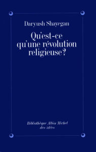 Qu'est-ce qu'une révolution religieuse ? Daryush Shayegan Author