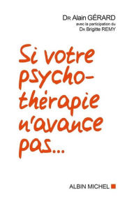 Si votre psychothérapie n'avance pas... Dr Alain Gérard Author