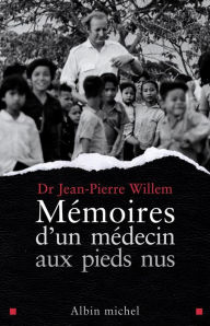 Mémoires d'un médecin aux pieds nus Docteur Jean-Pierre Willem Author