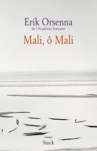 Mali, ô Mali - Erik Orsenna