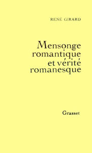 Mensonge romantique et vÃ©ritÃ© romanesque RenÃ© Girard Author