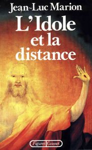 L'idole et la distance Jean-Luc Marion Author
